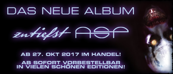 Das neue Album – zutiefst ASP – Ab 27. Okt 2017 im Handel! Ab sofort vorbestellbar in vielen schönen Editionen!