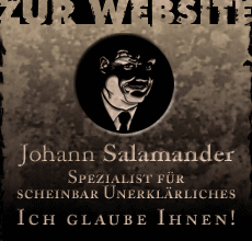 Zur Website: Johann Salamander - Spezialist für scheinbar Unerklärliches. Ich glaube Ihnen!