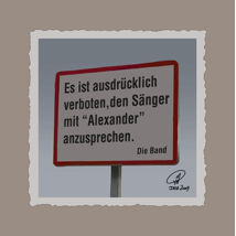 Es ist ausdrücklich verboten, den Sänger mit Alexander anzusprechen